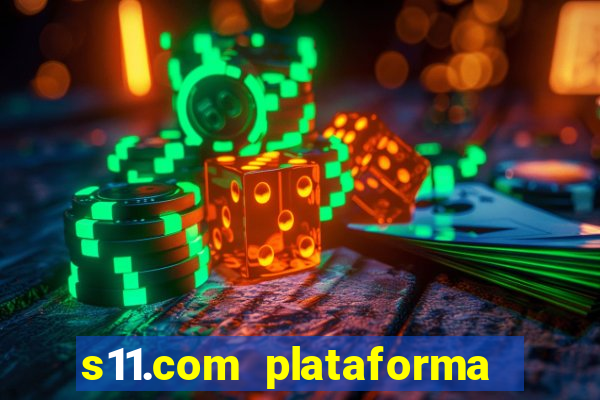 s11.com plataforma de jogos